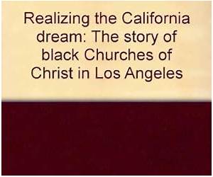 Realizing the California Dream: The Story of Black Churches of Christ in Los Angeles