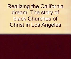 Realizing the California Dream: The Story of Black Churches of Christ in Los Angeles