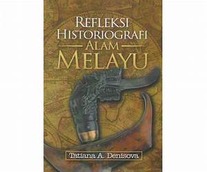Refleksi Historiografi Alam Melayu Refleksi Historiografi Alam Melayu