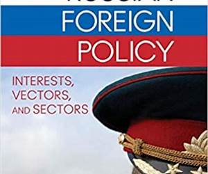 Russian Foreign Policy: Interests, Vectors, and Sectors Russian Foreign Policy: Interests, Vectors, and Sectors