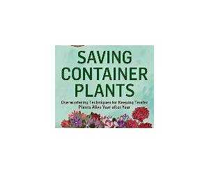 Saving Container Plants: Overwintering Techniques for Keeping Tender Plants Alive Year after Year. A Storey BASICS® Title