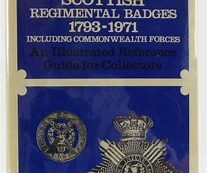 Scottish Regimental Badges 1793-1971 Including Commonwealth Forces: An Illustrated Reference Guide for Collectors