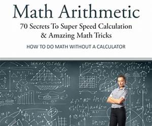Secret Of Mental Math Arithmetic: 70 Secrets To Super Speed Calculation \u0026 Amazing Math Tricks: How to Do Math without a Calculator