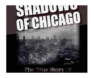 Shadows of Chicago: The True Story of Three Men and the Crimes That Shocked America Shadows of Chicago: The True Story of Three Men and the Crimes That Shocked America