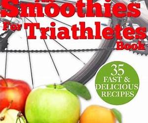Smoothies for Triathletes: Recipes and Nutrition Plan to Support Triathlon Training from Sprint to Ironman and Beyond (Food for Fitness Series)