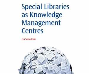 Special Libraries as Knowledge Management Centres (Chandos Information Professional Series)