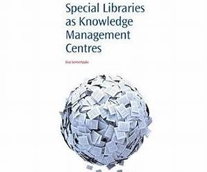 Special Libraries as Knowledge Management Centres (Chandos Information Professional Series)