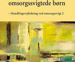Støtte til omsorgssvigtede børnhandlingsvejledning ved omsorgssvigt 2 Støtte til omsorgssvigtede børnhandlingsvejledning ved omsorgssvigt 2