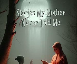 Stories My Mother Never Told MePart 2