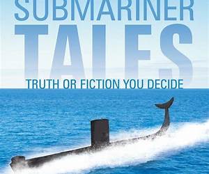 Submariner Tales: Truth or Fiction You Decide