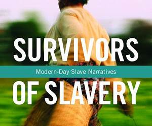 Survivors of Slavery: Modern-Day Slave Narratives
