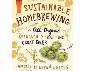Sustainable Homebrewing: An All-Organic Approach to Crafting Great Beer
