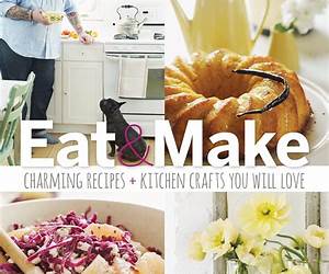 Sweet Paul Eat And Make: Charming Recipes and Kitchen Crafts You Will Love