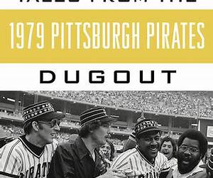 Tales from the 1979 Pittsburgh Pirates Dugout: Remembering ?The Fam-A-Lee? Tales from the 1979 Pittsburgh Pirates Dugout: Remembering ?The Fam-A-Lee?