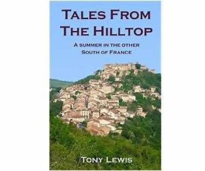 Tales from the Hilltop: A Summer in the other South of France Tales from the Hilltop: A Summer in the other South of France