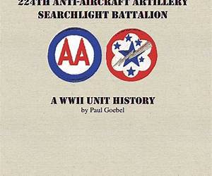 The 224th Anti-aircraft Searchlight Battalion; A WWII Unit History.