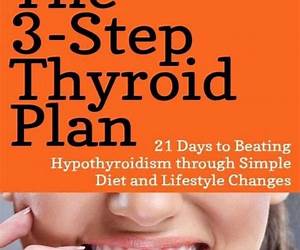 The 3-Step Thyroid Plan: 21 Days to Beating Hypothyroidism through Simple Diet and Lifestyle Changes (Now! Includes 40 Delicious Metabolism Boosting Recipes) The 3-Step Thyroid Plan: 21 Days to Beating Hypothyroidism through Simple Diet and Lifestyle Changes (Now! Includes 40 Delicious Metabolism Boosting Recipes)
