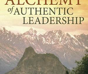 The Alchemy of Authentic Leadership