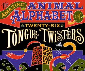 The Amazing Animal Alphabet of Twenty-Six Tongue Twisters
