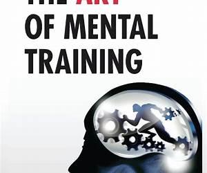 The Art of Mental TrainingA Guide to Performance Excellence