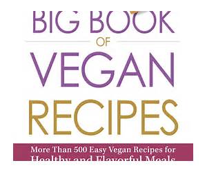 The Big Book of Vegan Recipes: More Than 500 Easy Vegan Recipes for Healthy and Flavorful Meals