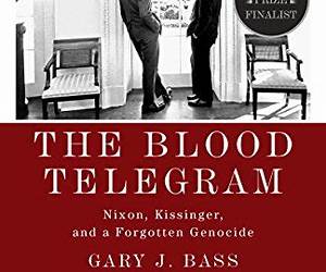 The Blood Telegram: Nixon, Kissinger, and a Forgotten Genocide The Blood Telegram: Nixon, Kissinger, and a Forgotten Genocide
