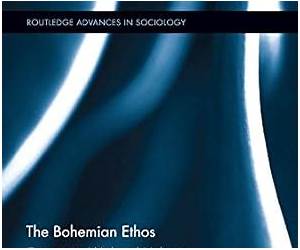 The Bohemian Ethos: Questioning Work and Making a Scene on the Lower East Side (Routledge Advances in Sociology)