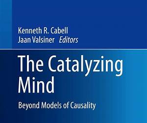 The Catalyzing Mind: Beyond Models of Causality