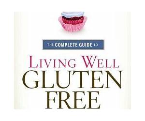 The Complete Guide to Living Well Gluten-Free: Everything You Need to Know to Go from Surviving to Thriving The Complete Guide to Living Well Gluten-Free: Everything You Need to Know to Go from Surviving to Thriving