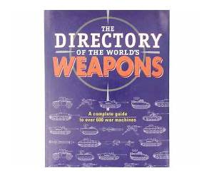 The Directory of the World's Weapons: A complete guide to over 600 war machines The Directory of the World's Weapons: A complete guide to over 600 war machines
