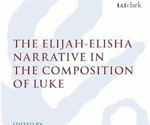 The Elijah-Elisha Narrative in the Composition of Luke (The Library of New Testament Studies) The Elijah-Elisha Narrative in the Composition of Luke (The Library of New Testament Studies)