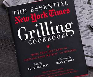 The Essential New York Times Grilling Cookbook: More Than 100 Years of Sizzling Food Writing and Recipes The Essential New York Times Grilling Cookbook: More Than 100 Years of Sizzling Food Writing and Recipes