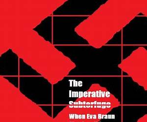 The Imperative Subterfuge (When Eva Braun Met Gandhi)