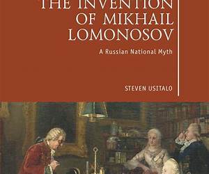 The Invention of Mikhail Lomonosov: A Russian National Myth (Imperial Russia)