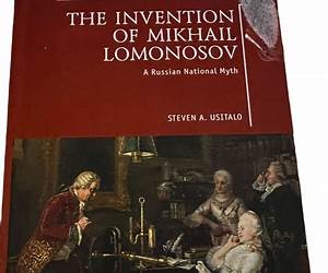 The Invention of Mikhail Lomonosov: A Russian National Myth (Imperial Russia) The Invention of Mikhail Lomonosov: A Russian National Myth (Imperial Russia)