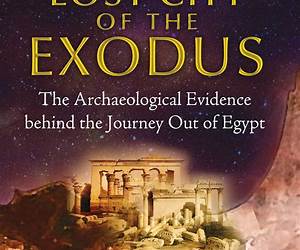 The Lost City of the Exodus: The Archaeological Evidence behind the Journey Out of Egypt The Lost City of the Exodus: The Archaeological Evidence behind the Journey Out of Egypt