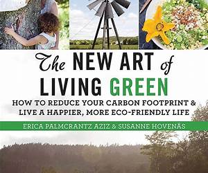 The New Art of Living Green: How to Reduce Your Carbon Footprint and Live a Happier, More Eco-Friendly Life The New Art of Living Green: How to Reduce Your Carbon Footprint and Live a Happier, More Eco-Friendly Life