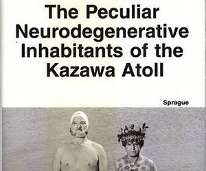 The Peculiar Neurodegenerative Inhabitants of the Kazawa Atoll