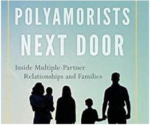 The Polyamorists Next Door: Inside Multiple-Partner Relationships and Families