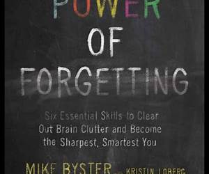 The Power of Forgetting: Six Essential Skills to Clear Out Brain Clutter and Become the Sharpest, Smartest You