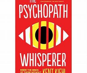 The Psychopath Whisperer: The Science of Those Without Conscience