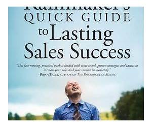 The Rainmaker's Quick Guide to Lasting Sales Success The Rainmaker's Quick Guide to Lasting Sales Success