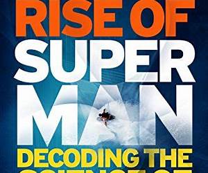 The Rise of Superman: Decoding the Science of Ultimate Human Performance The Rise of Superman: Decoding the Science of Ultimate Human Performance