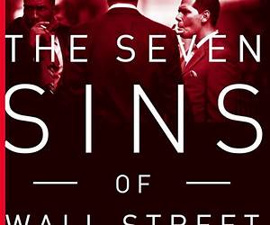 The Seven Sins of Wall Street: Big Banks, their Washington Lackeys, and the Next Financial Crisis