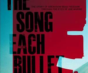 The Song Each Bullet Sings: The Story of Operation Iraqi Freedom Through the Eyes of One Marine The Song Each Bullet Sings: The Story of Operation Iraqi Freedom Through the Eyes of One Marine