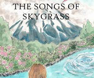The Songs of Skygrass: Tales of the Skygrass Kingdom