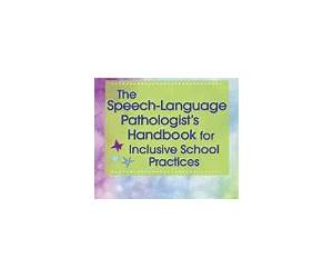 The Speech-Language Pathologist's Handbook for Inclusive School Practice The Speech-Language Pathologist's Handbook for Inclusive School Practice
