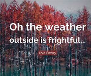 The Weather Out There Is Frightful