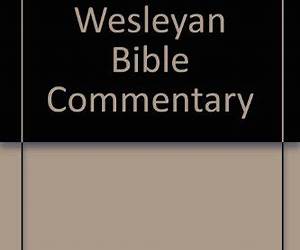 The Wesleyan Bible Commentary, Volume 1, Part 2: Joshua–Esther The Wesleyan Bible Commentary, Volume 1, Part 2: Joshua–Esther