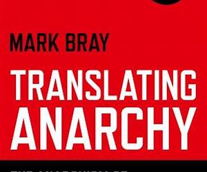 Translating Anarchy: The Anarchism of Occupy Wall Street Translating Anarchy: The Anarchism of Occupy Wall Street